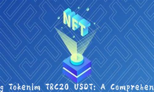 
Discovering Tokenim TRC20 USDT: A Comprehensive Guide